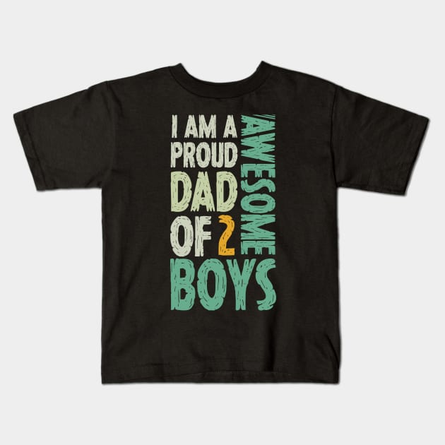 Im A Proud Dad Of 2 Awesome Boys Dad Gift Kids T-Shirt by Tesszero